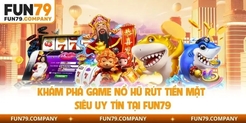 Game nổ hũ rút tiền mặt